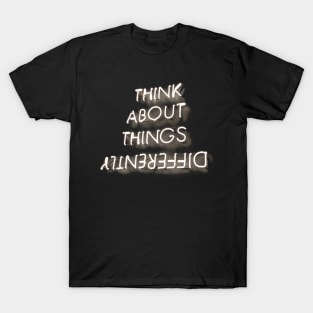 Think about things Differently T-Shirt